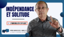 INDEPENDANCE ET SOLITUDE